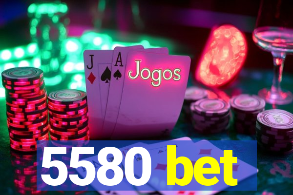 5580 bet