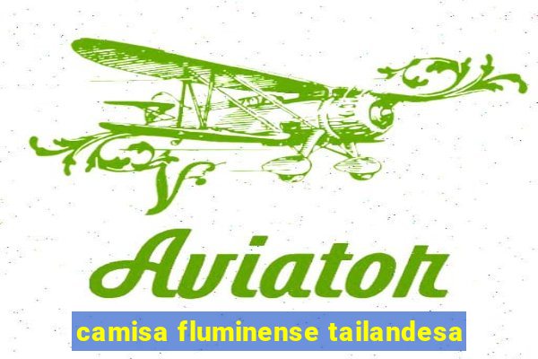 camisa fluminense tailandesa
