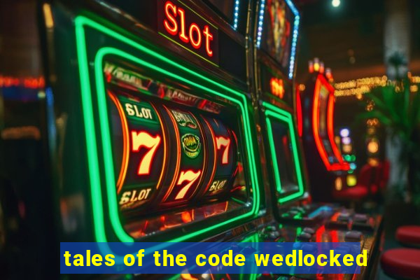 tales of the code wedlocked