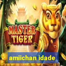 amiichan idade