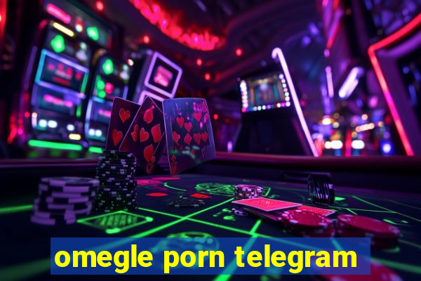 omegle porn telegram