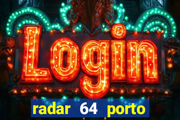 radar 64 porto seguro hoje