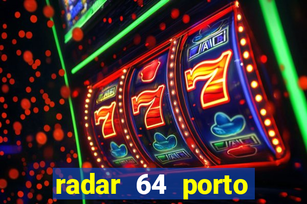 radar 64 porto seguro hoje