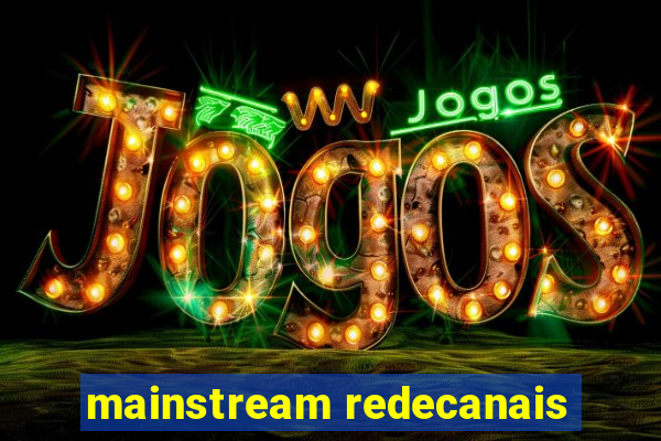 mainstream redecanais