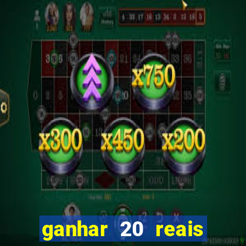 ganhar 20 reais por cadastro