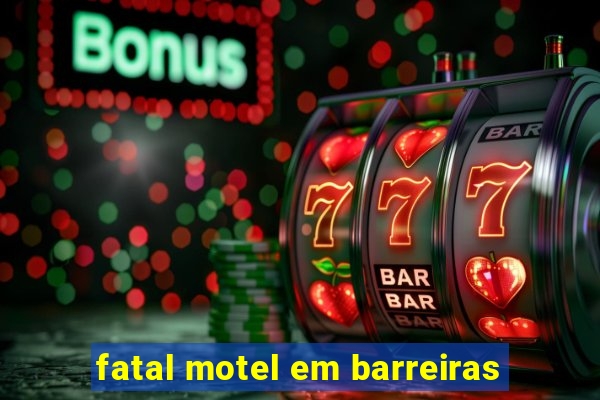 fatal motel em barreiras