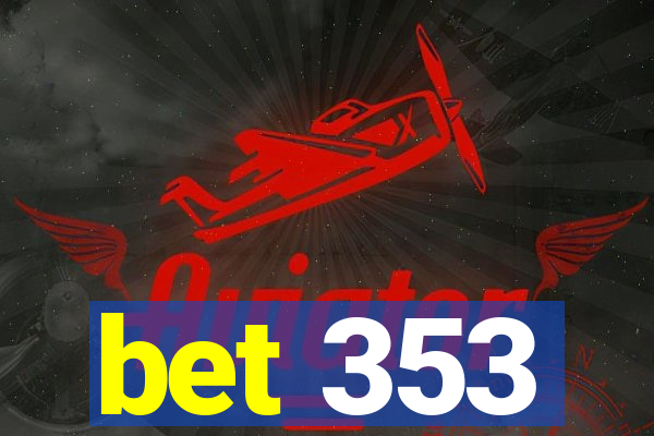 bet 353