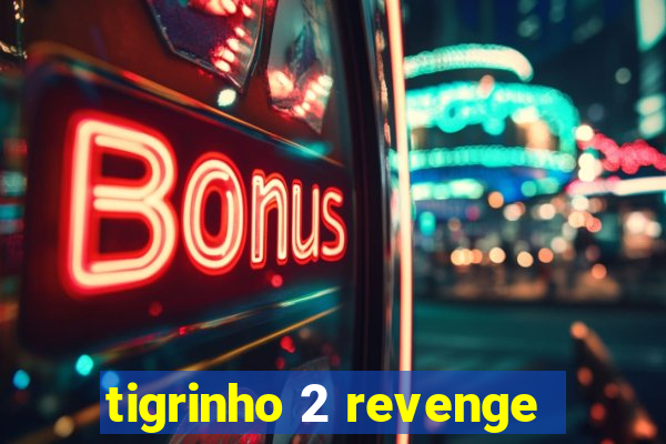 tigrinho 2 revenge