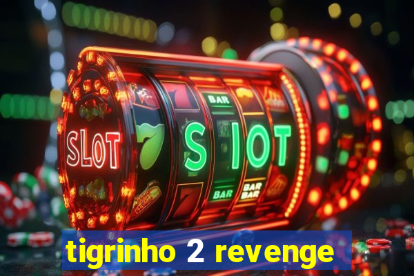 tigrinho 2 revenge
