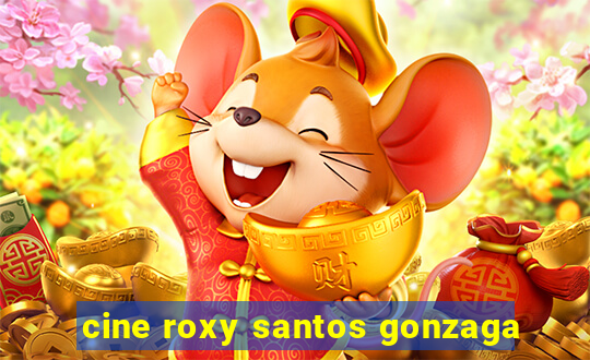 cine roxy santos gonzaga