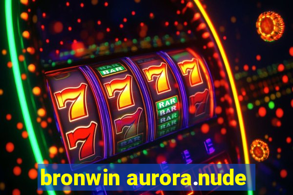 bronwin aurora.nude