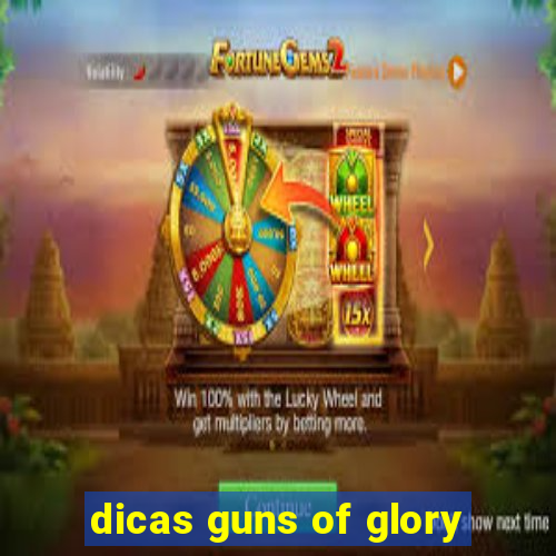 dicas guns of glory