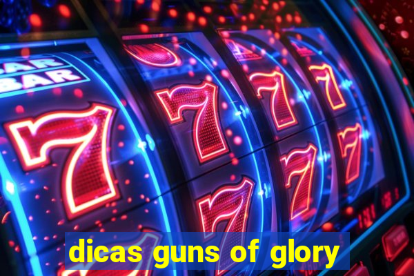 dicas guns of glory