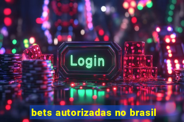 bets autorizadas no brasil
