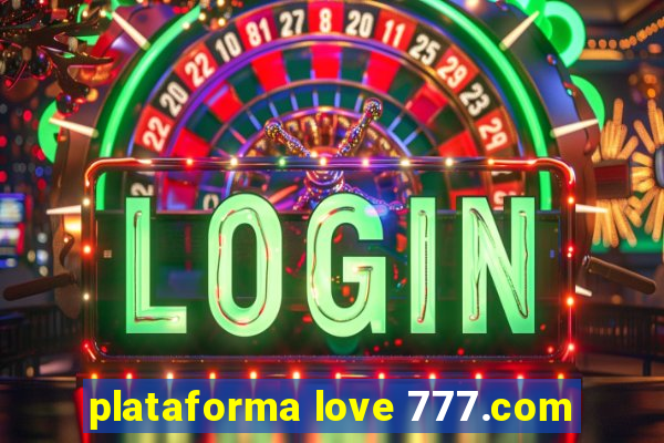 plataforma love 777.com