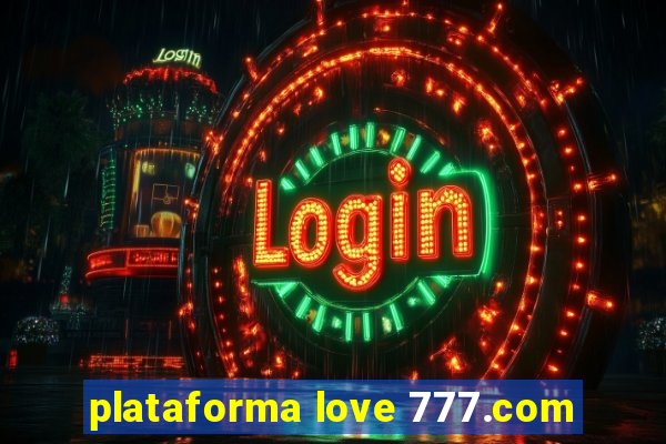 plataforma love 777.com