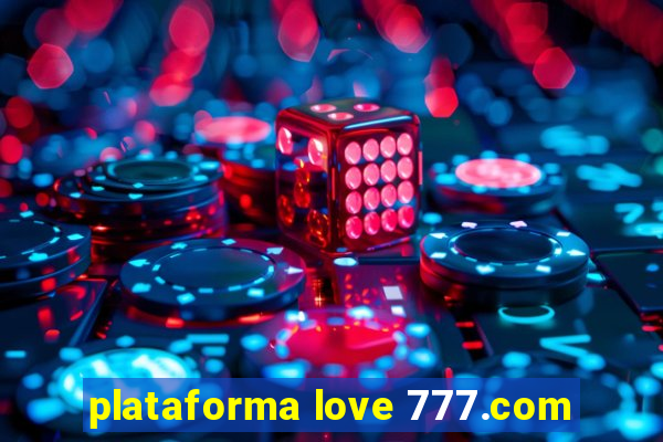 plataforma love 777.com