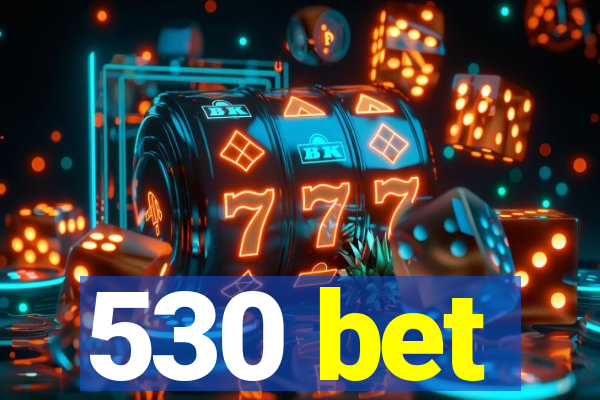 530 bet