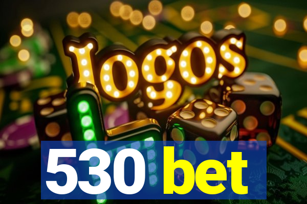530 bet