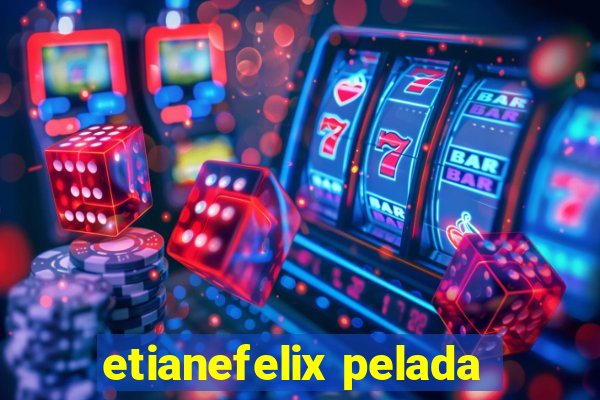 etianefelix pelada