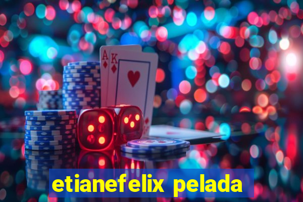 etianefelix pelada