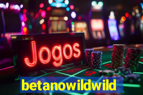 betanowildwild