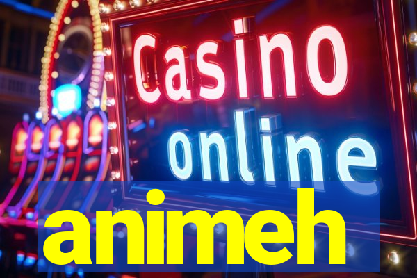animeh