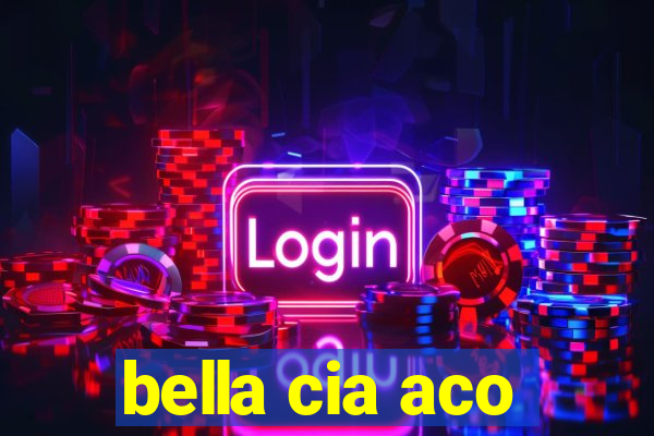 bella cia aco