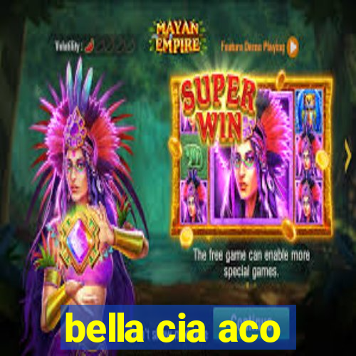 bella cia aco