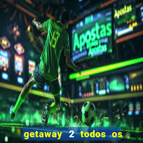 getaway 2 todos os carros liberados 2024