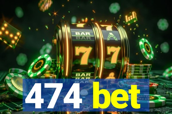 474 bet