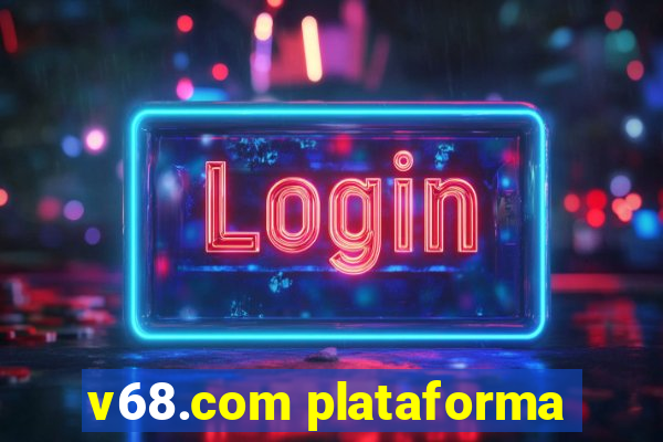 v68.com plataforma