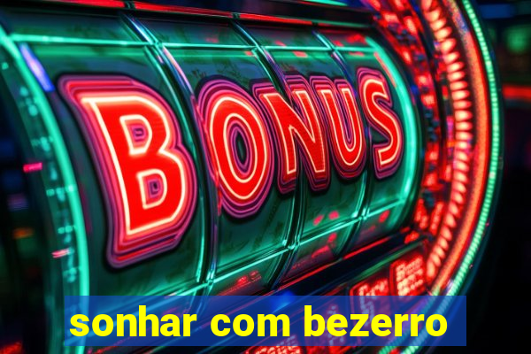sonhar com bezerro