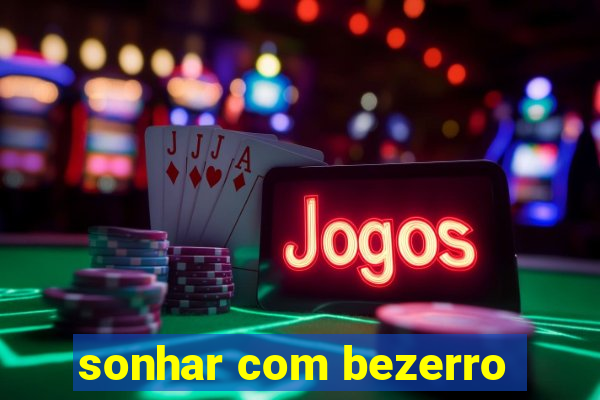 sonhar com bezerro