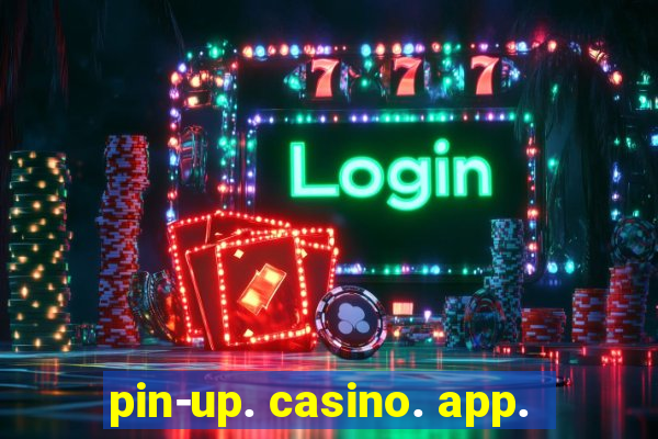 pin-up. casino. app.