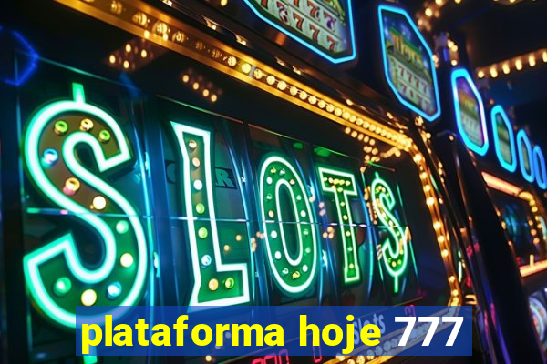 plataforma hoje 777
