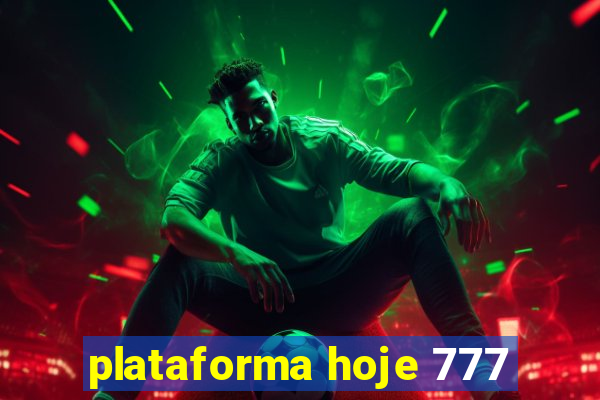 plataforma hoje 777