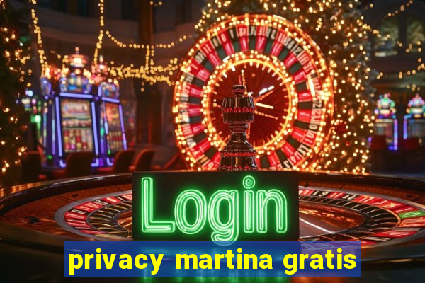 privacy martina gratis