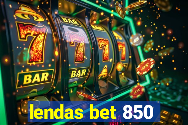 lendas bet 850