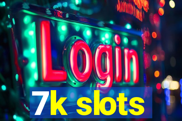 7k slots