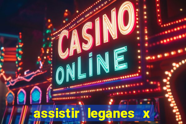 assistir leganes x real madrid ao vivo online gratis
