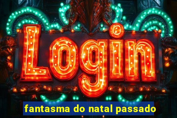 fantasma do natal passado