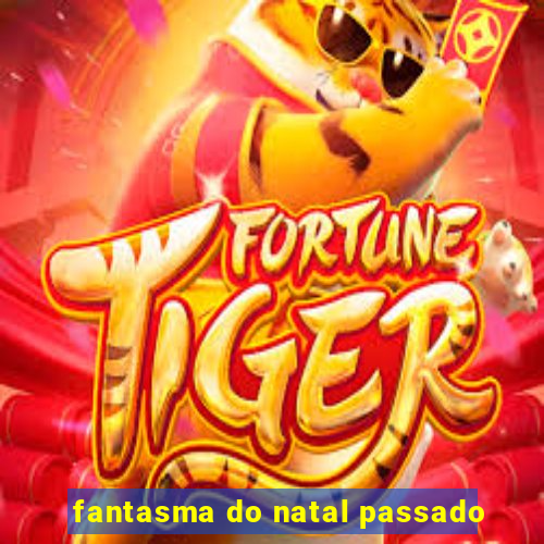 fantasma do natal passado