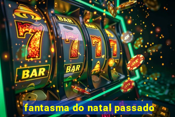 fantasma do natal passado