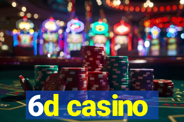6d casino