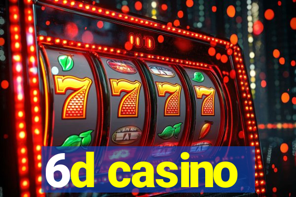 6d casino