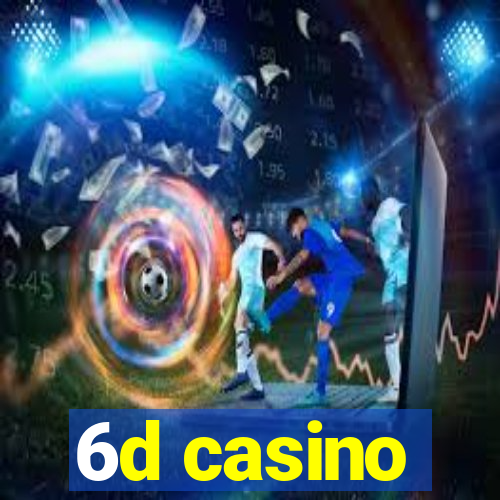 6d casino