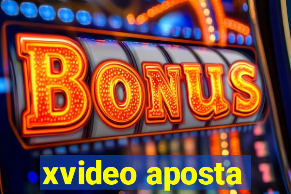 xvideo aposta