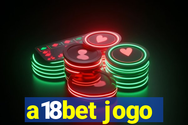 a18bet jogo