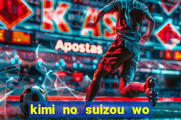 kimi no suizou wo tabetai dublado